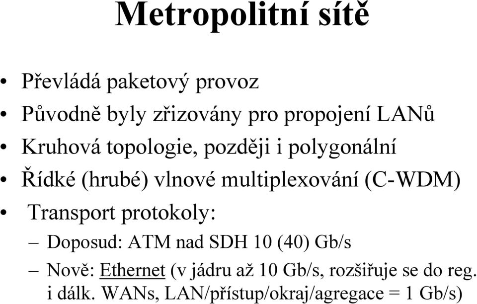 (C-WDM) Transport protokoly: Doposud: ATM nad SDH 10 (40) Gb/s Nově: Ethernet (v