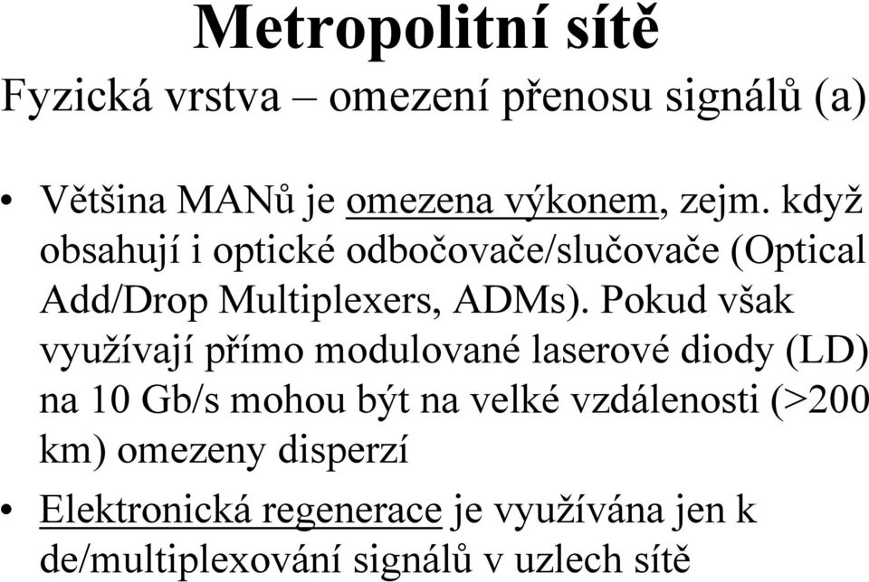 Pokud však využívají přímo modulované laserové diody (LD) na 10 Gb/s mohou být na velké