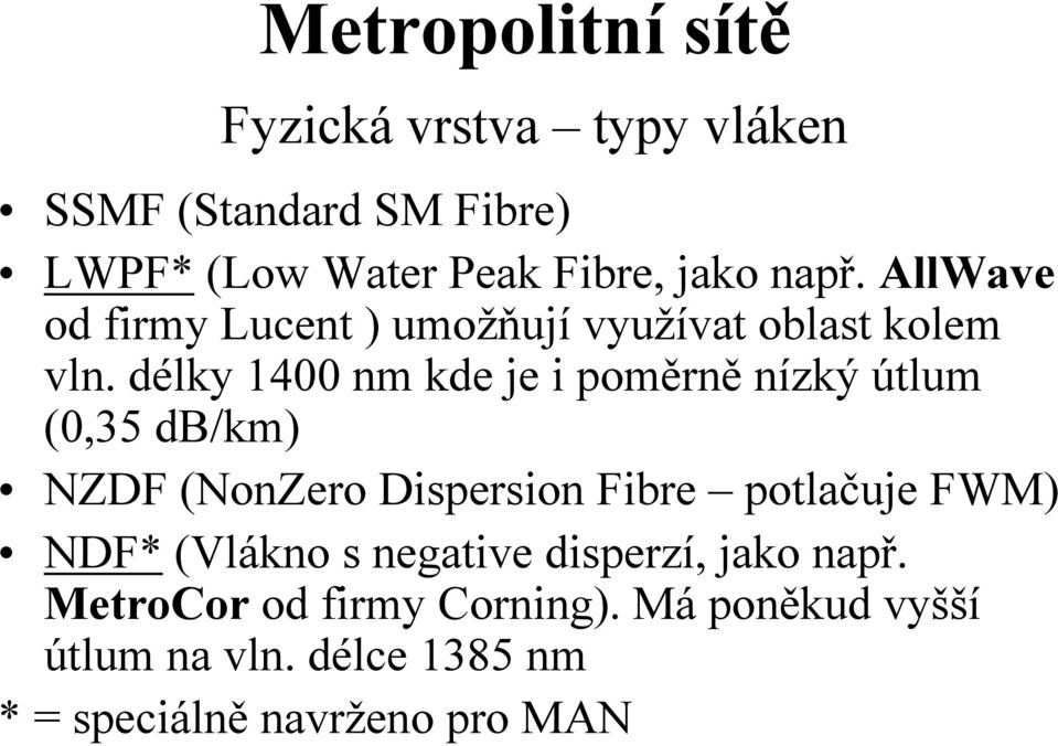 délky 1400 nm kde je i poměrně nízký útlum (0,35 db/km) NZDF (NonZero Dispersion Fibre potlačuje FWM)