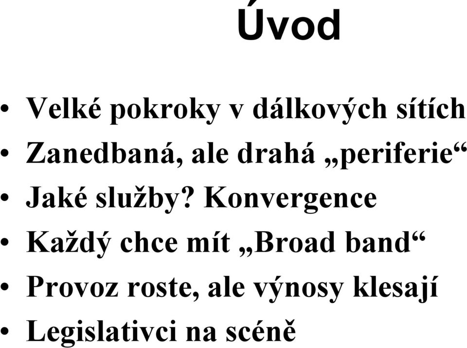 Konvergence Každý chce mít Broad band