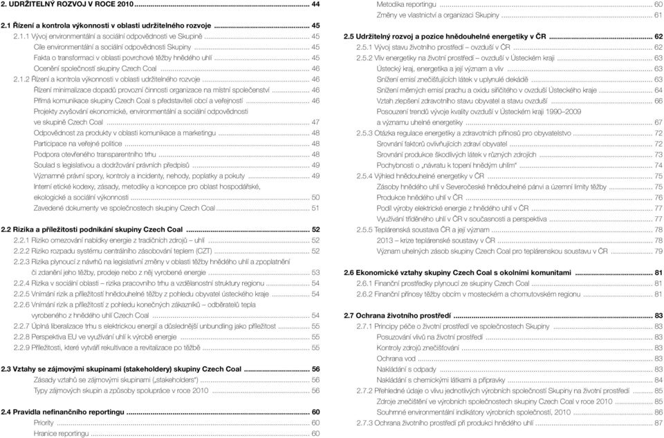 2 Řízení a kontrola výkonnosti v oblasti udržitelného rozvoje... 46 Řízení minimalizace dopadů provozní činnosti organizace na místní společenství.