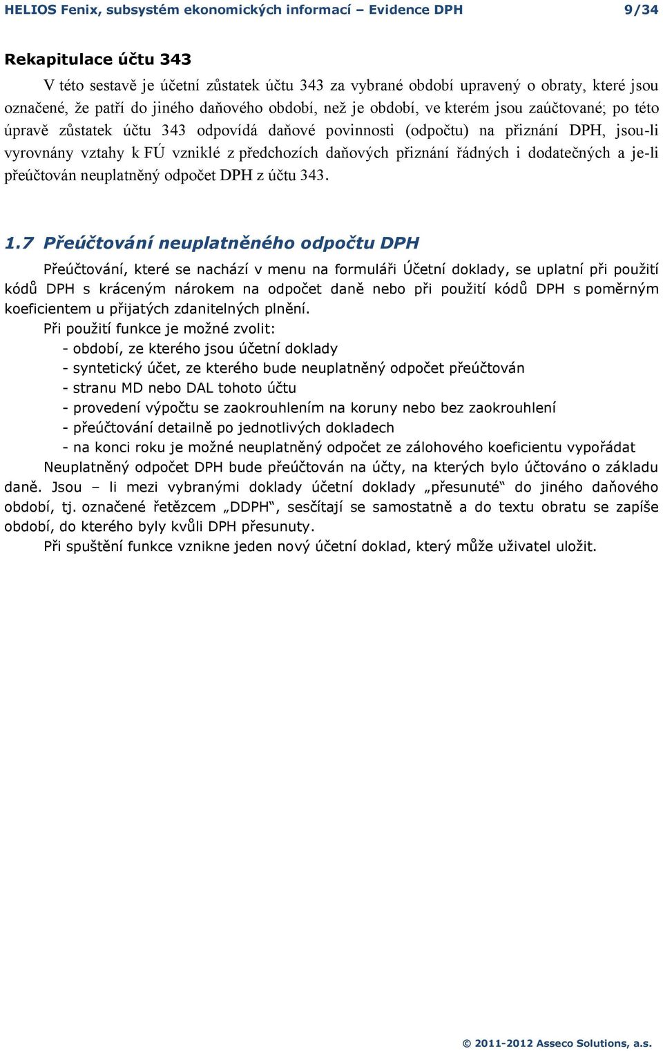 řádných i ddatečných a je-li přeúčtván neuplatněný dpčet DPH z účtu 343. 1.