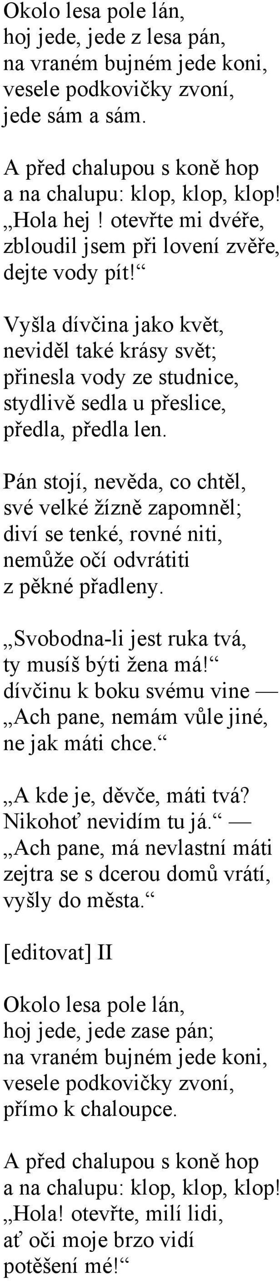 Pán stojí, nevěda, co chtěl, své velké žízně zapomněl; diví se tenké, rovné niti, nemůže očí odvrátiti z pěkné přadleny. Svobodna-li jest ruka tvá, ty musíš býti žena má!