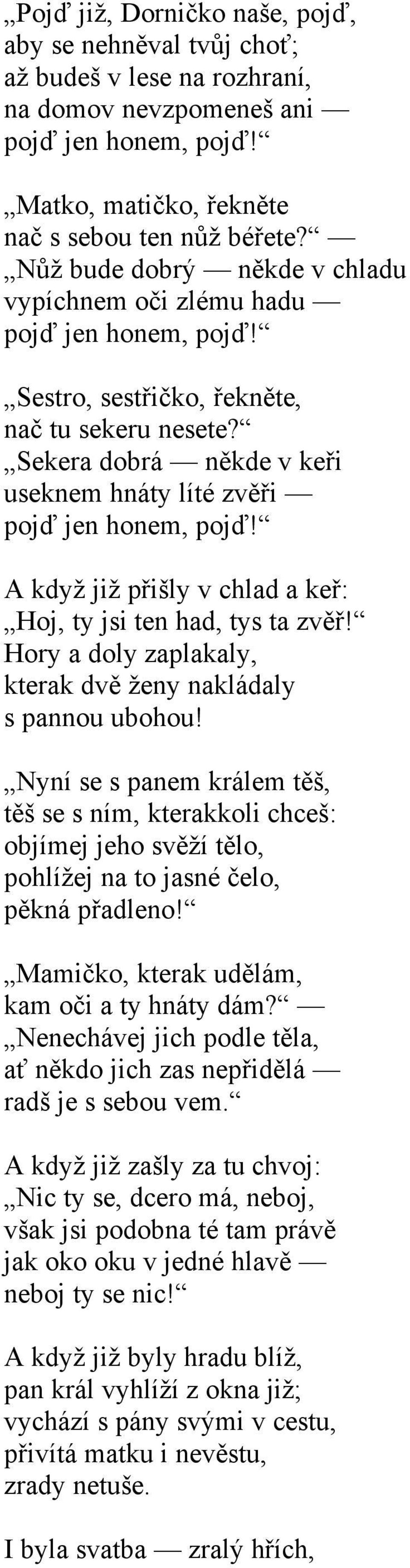 A když již přišly v chlad a keř: Hoj, ty jsi ten had, tys ta zvěř! Hory a doly zaplakaly, kterak dvě ženy nakládaly s pannou ubohou!