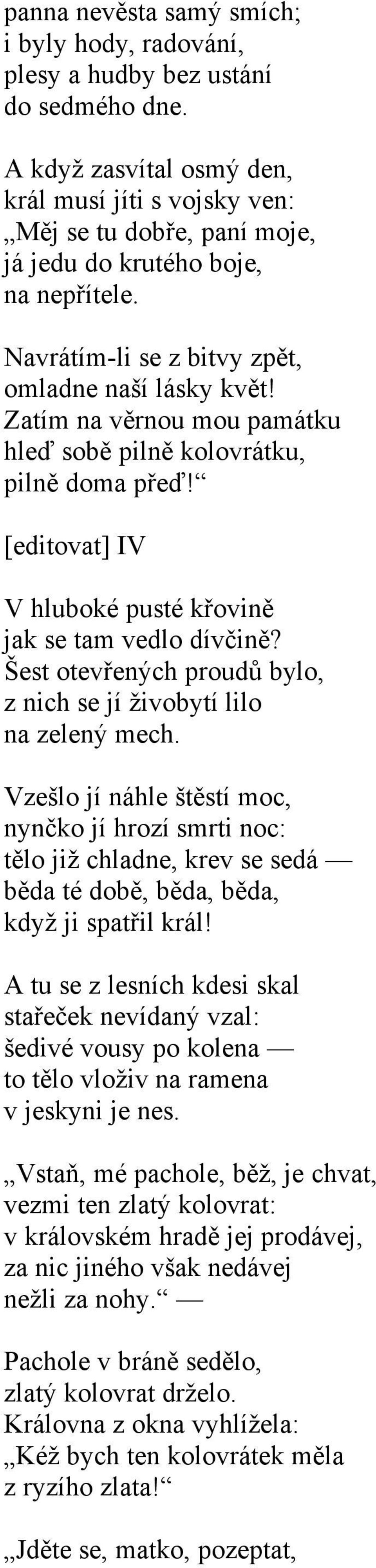 Zatím na věrnou mou památku hleď sobě pilně kolovrátku, pilně doma přeď! [editovat] IV V hluboké pusté křovině jak se tam vedlo dívčině?