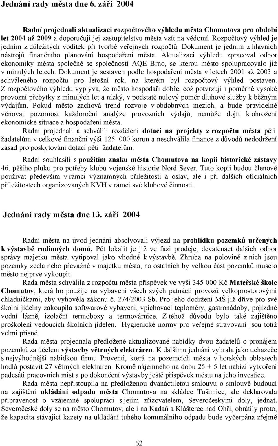 Aktualizaci výhledu zpracoval odbor ekonomiky města společně se společností AQE Brno, se kterou město spolupracovalo již v minulých letech.