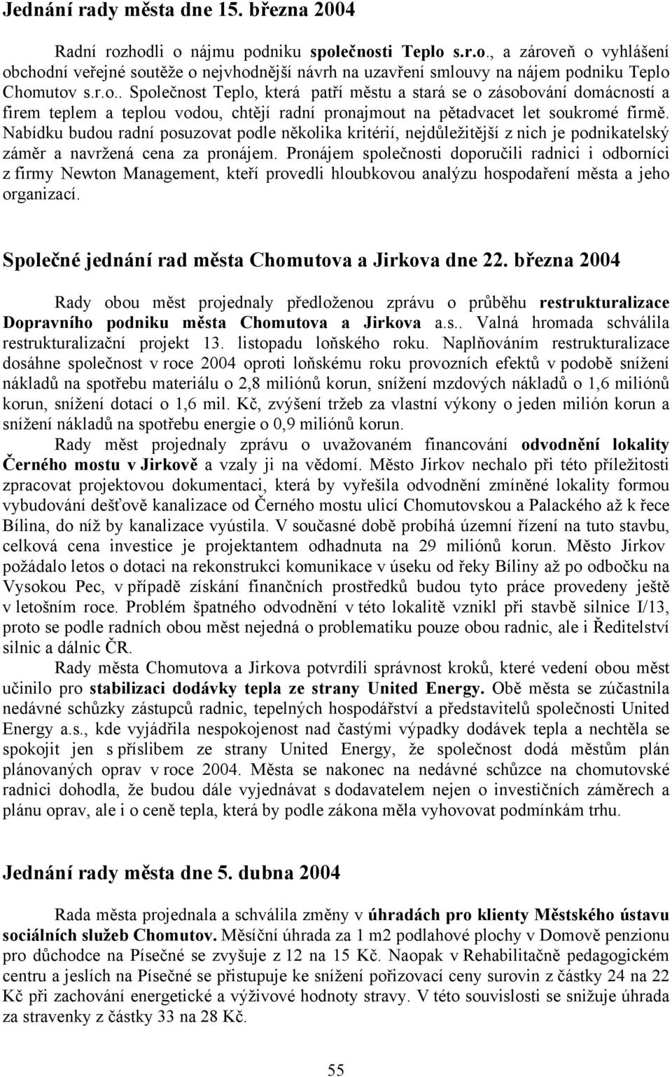 Nabídku budou radní posuzovat podle několika kritérií, nejdůležitější z nich je podnikatelský záměr a navržená cena za pronájem.