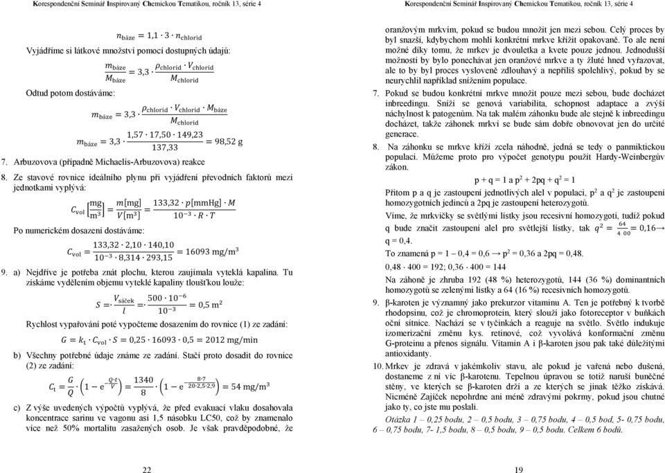 Ze stavové rovnice ideálního plynu při vyjádření převodních faktorů mezi jednotkami vyplývá: o numerickém dosazení dostáváme: mg m = [mg] 133,32 [mmhg] = [m ] 10 = 133,32 2,10 140,10 10 8,314 293,15