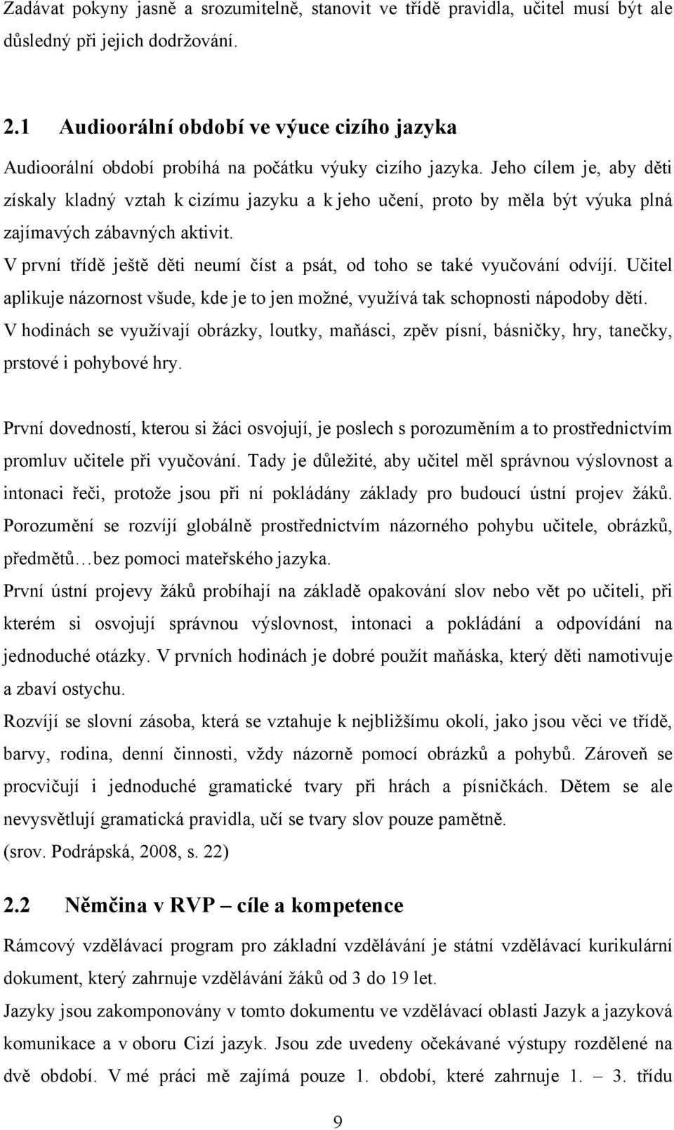 Jeho cílem je, aby děti získaly kladný vztah k cizímu jazyku a k jeho učení, proto by měla být výuka plná zajímavých zábavných aktivit.