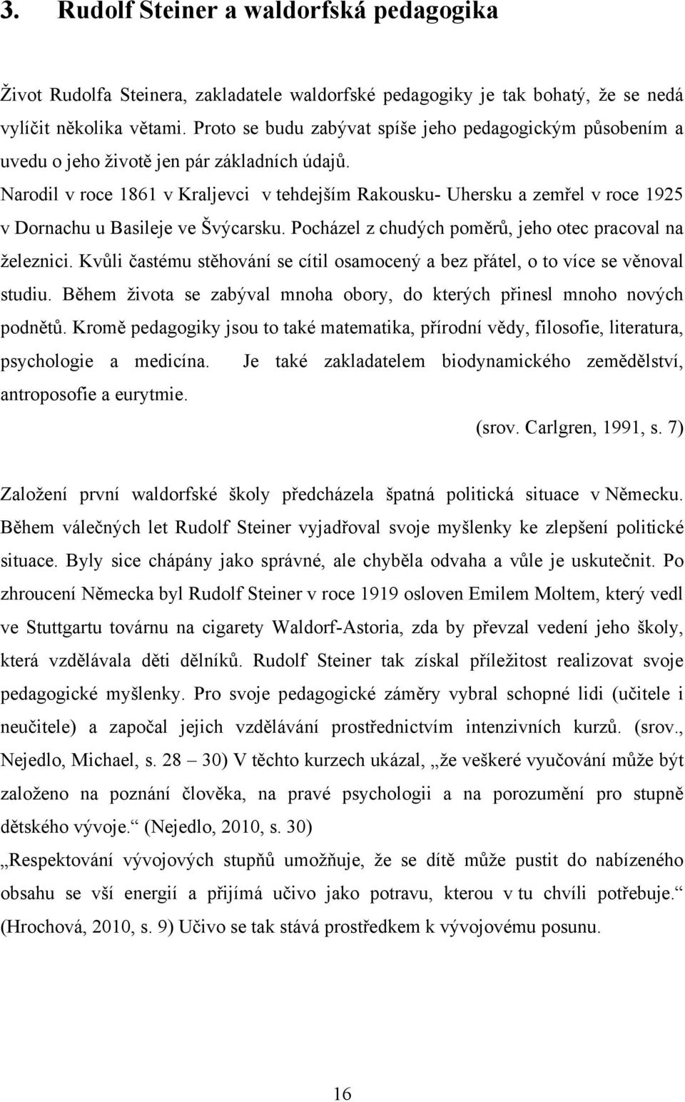 Narodil v roce 1861 v Kraljevci v tehdejším Rakousku- Uhersku a zemřel v roce 1925 v Dornachu u Basileje ve Švýcarsku. Pocházel z chudých poměrů, jeho otec pracoval na železnici.