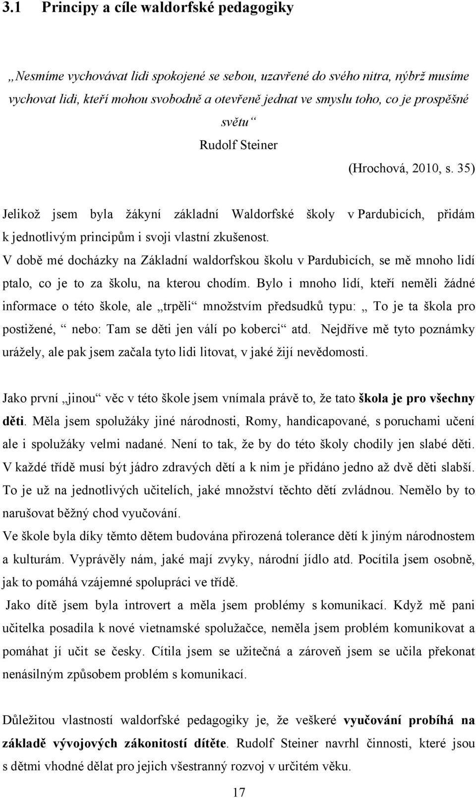 V době mé docházky na Základní waldorfskou školu v Pardubicích, se mě mnoho lidí ptalo, co je to za školu, na kterou chodím.