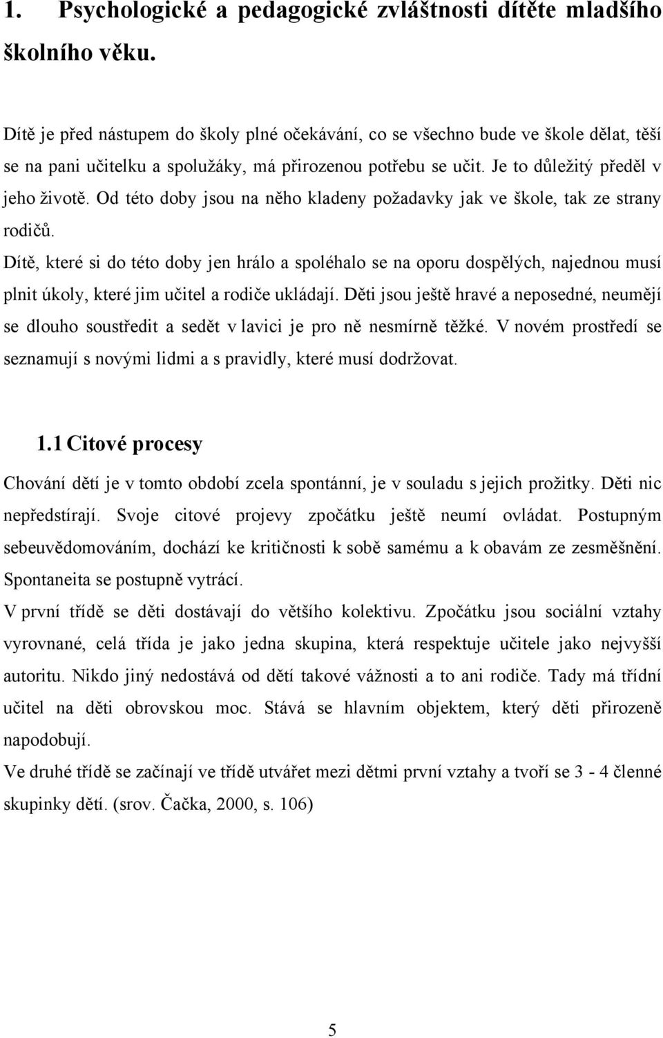 Od této doby jsou na něho kladeny požadavky jak ve škole, tak ze strany rodičů.