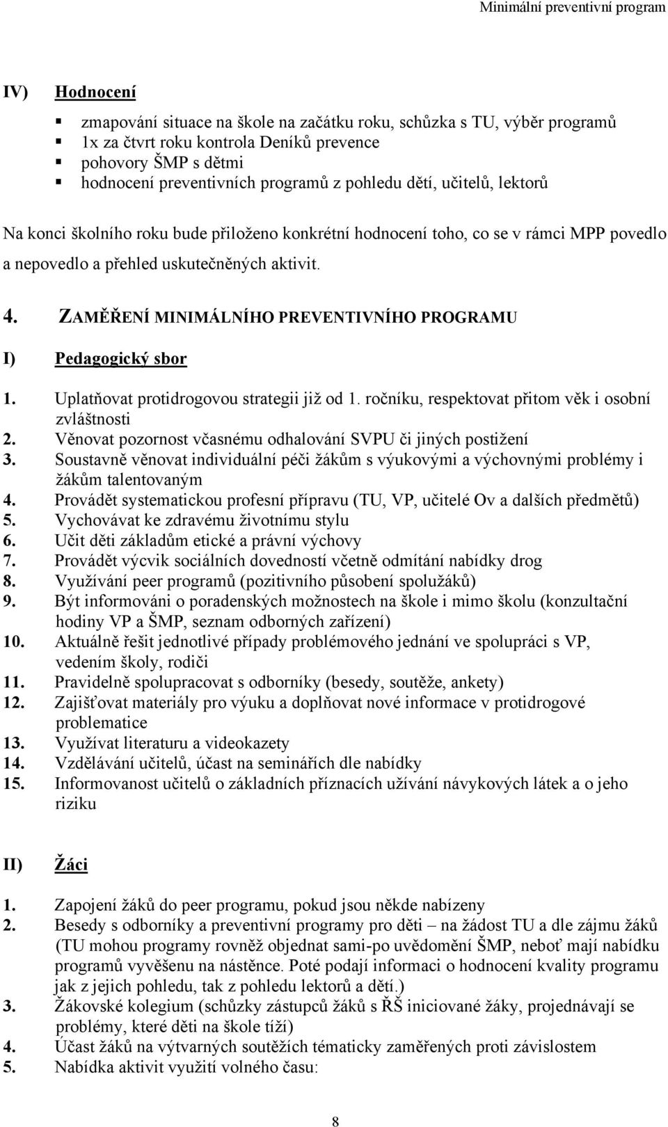 ZAMĚŘENÍ MINIMÁLNÍHO PREVENTIVNÍHO PROGRAMU I) Pedagogický sbor 1. Uplatňovat protidrogovou strategii již od 1. ročníku, respektovat přitom věk i osobní zvláštnosti 2.