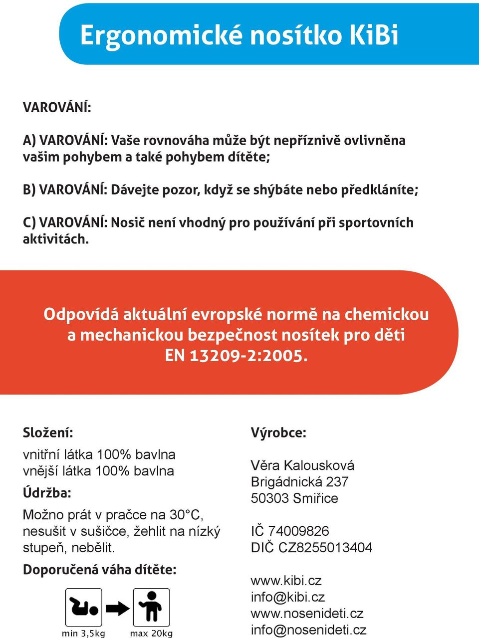 Odpovídá aktuální evropské normě na chemckou a mechanckou bezpečnost nosítek pro dět EN 13209-2:2005.