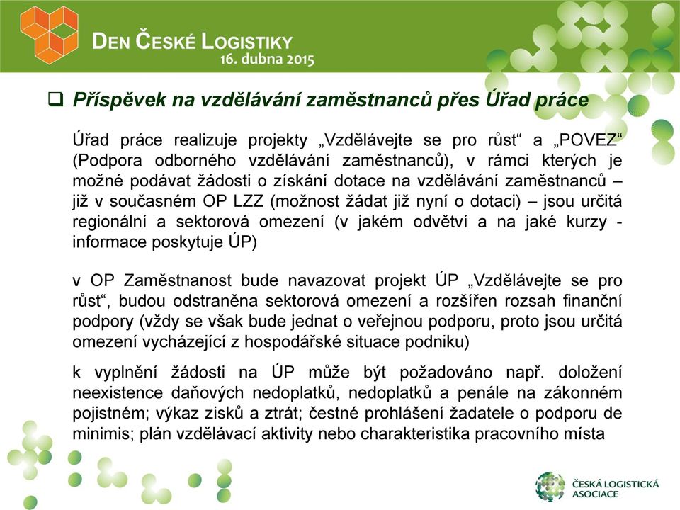 ÚP) v OP Zaměstnanost bude navazovat projekt ÚP Vzdělávejte se pro růst, budou odstraněna sektorová omezení a rozšířen rozsah finanční podpory (vždy se však bude jednat o veřejnou podporu, proto jsou