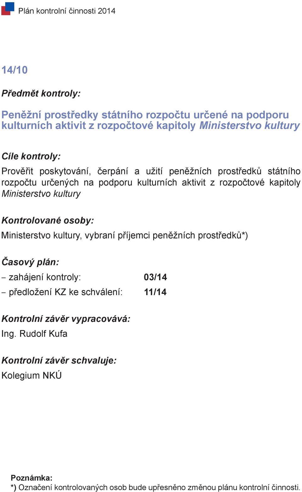 rozpočtové kapitoly Ministerstvo kultury Ministerstvo kultury, vybraní příjemci peněžních prostředků*) zahájení kontroly: 03/14