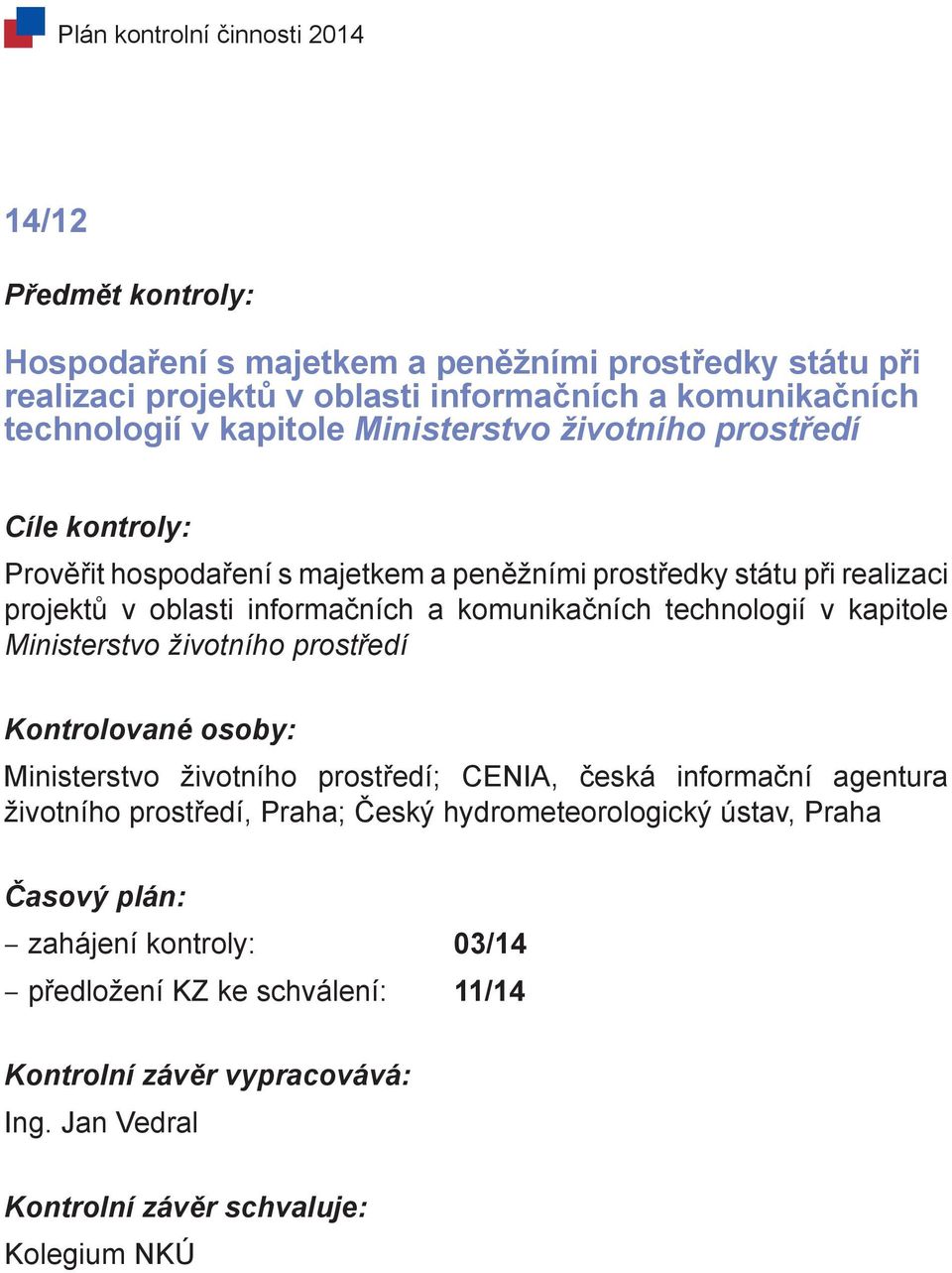 informačních a komunikačních technologií v kapitole Ministerstvo životního prostředí Ministerstvo životního prostředí; CENIA, česká