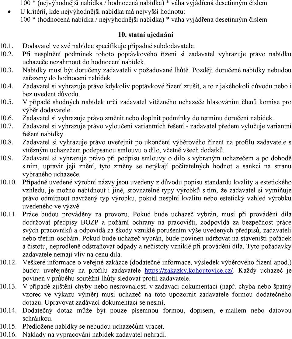 Při nesplnění podmínek tohoto poptávkového řízení si zadavatel vyhrazuje právo nabídku uchazeče nezahrnout do hodnocení nabídek. 10.3. Nabídky musí být doručeny zadavateli v požadované lhůtě.