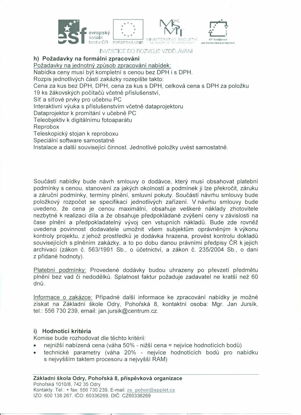 Rozpis jednotlivých částí zakázky rozepište takto: Cena za kus bez DPH, DPH, cena za kus s DPH, celková cena s DPH za položku 19 ks žákovských počítačů včetně příslušenství, Síť a síťové prvky pro