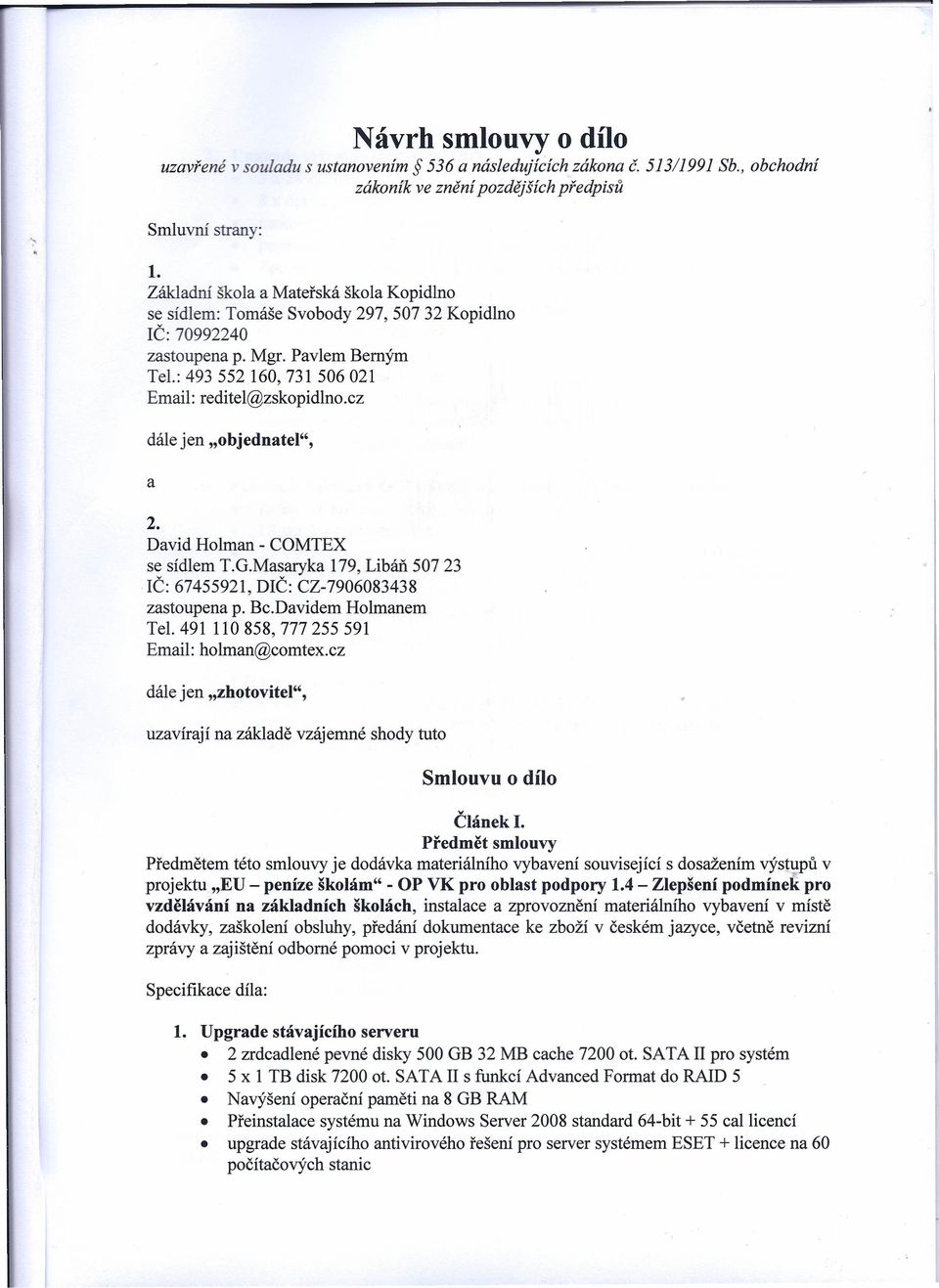 cz dále jen "objednatel", a 2. David Holman - COMTEX se sídlem T.G.Masaryka 179, Libáň 507 23 IČ: 67455921, DIČ: CZ-7906083438 zastoupena p. Bc. Davidem Holmanem Tel.