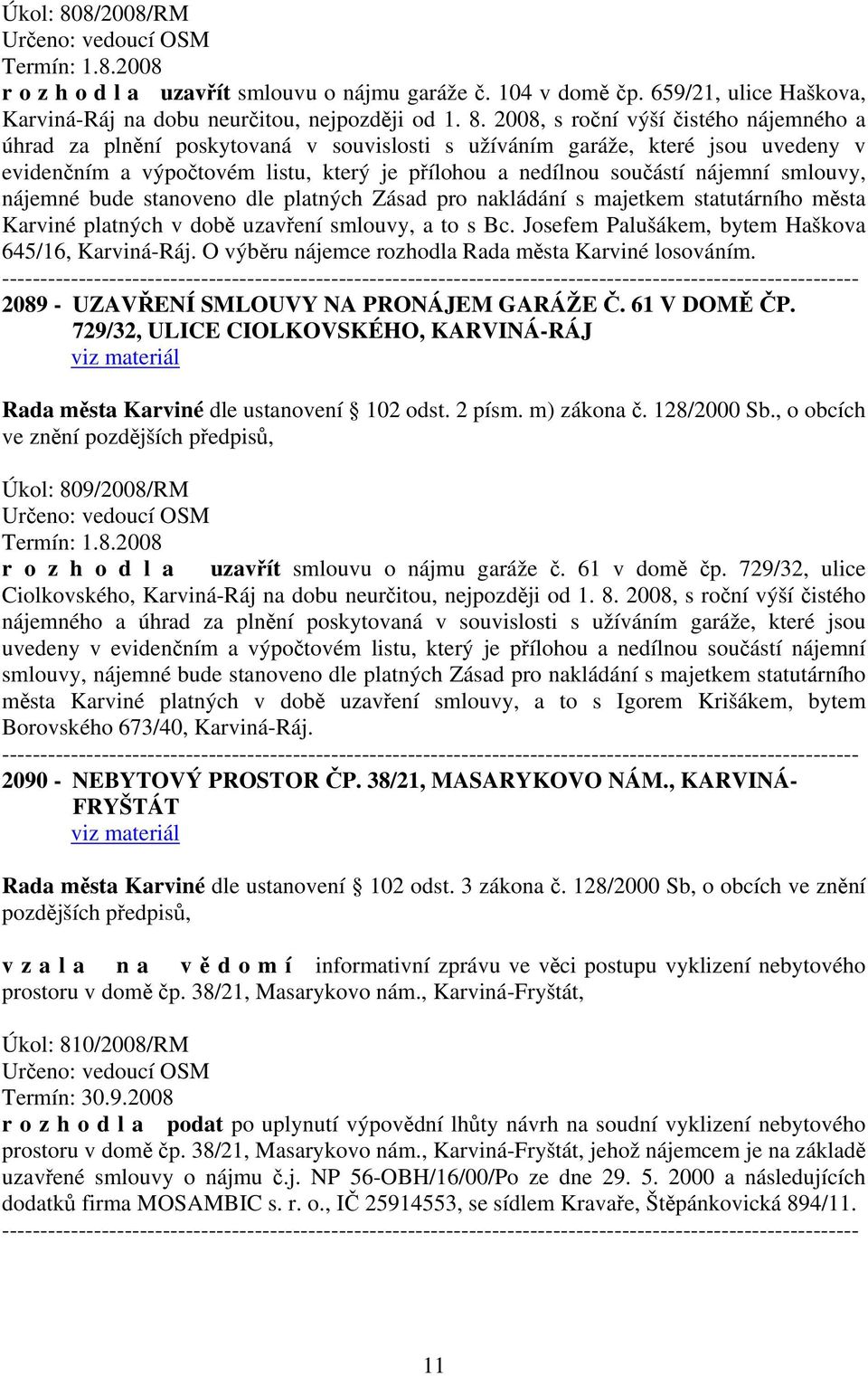 2008, s roční výší čistého nájemného a úhrad za plnění poskytovaná v souvislosti s užíváním garáže, které jsou uvedeny v evidenčním a výpočtovém listu, který je přílohou a nedílnou součástí nájemní