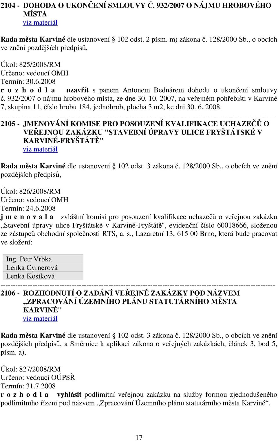 10. 2007, na veřejném pohřebišti v Karviné 7, skupina 11, číslo hrobu 184, jednohrob, plocha 3 m2, ke dni 30. 6. 2008.