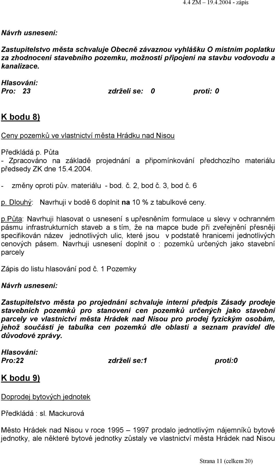 Půta - Zpracováno na základě projednání a připomínkování předchozího materiálu předsedy ZK dne 15.4.2004. - změny oproti pův. materiálu - bod. č. 2, bod č. 3, bod č. 6 p.