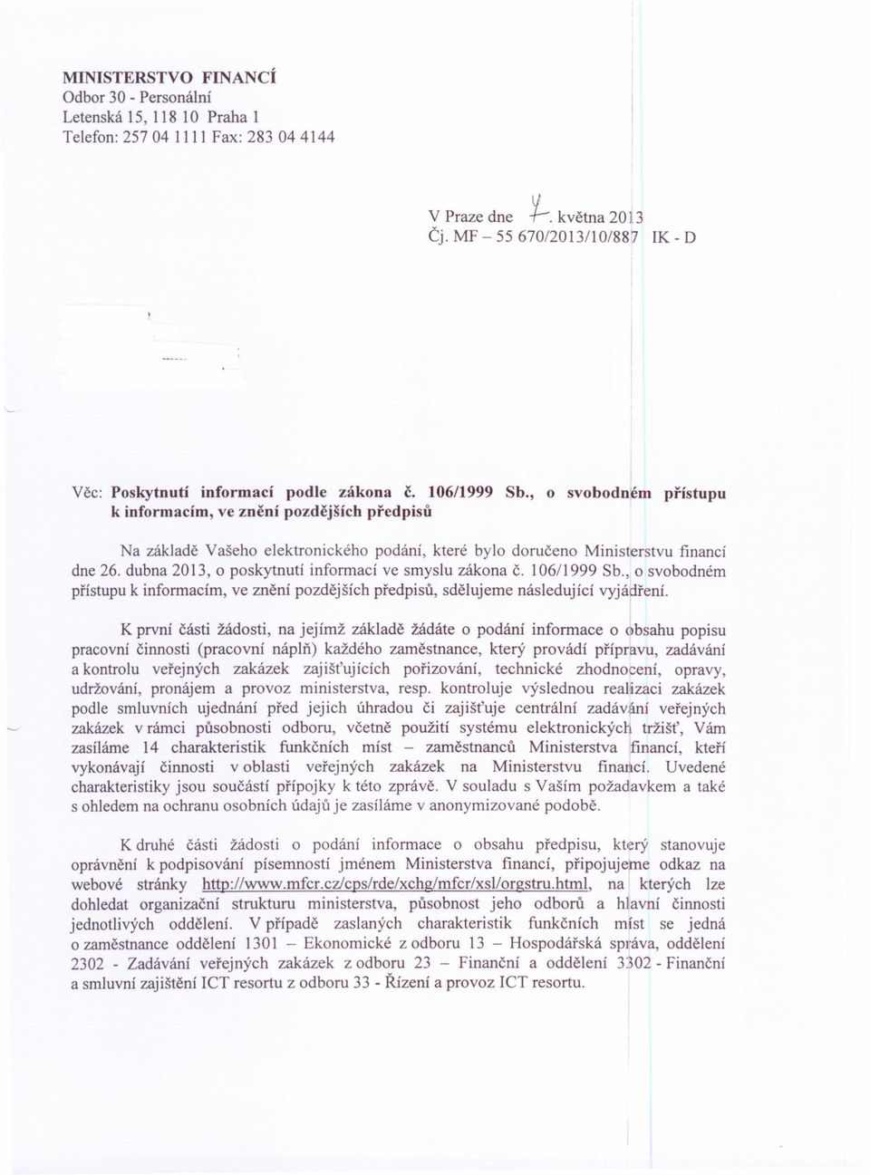 , o svobodn~m přístupu k informacím, ve znění pozdějších předpisů Na základě Vašeho elektronického podání, které bylo doručeno Ministerstvu financí dne 26.