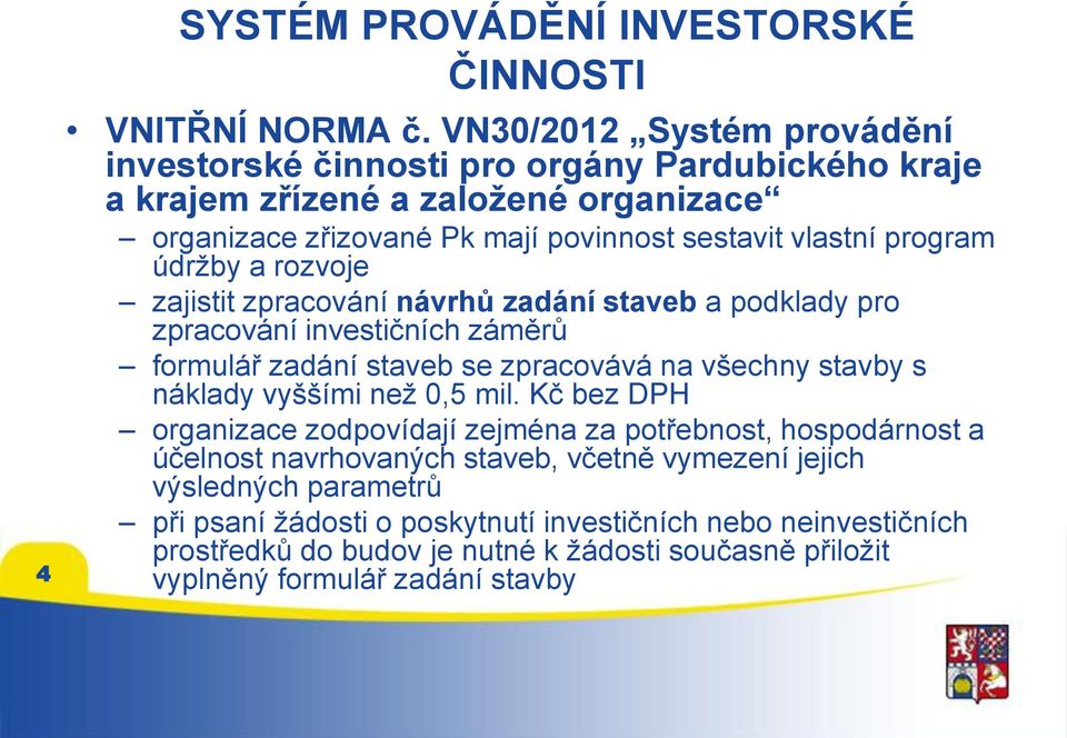 údržby a rozvoje zajistit zpracování návrhů zadání staveb a podklady pro zpracování investičních záměrů formulář zadání staveb se zpracovává na všechny stavby s náklady vyššími než