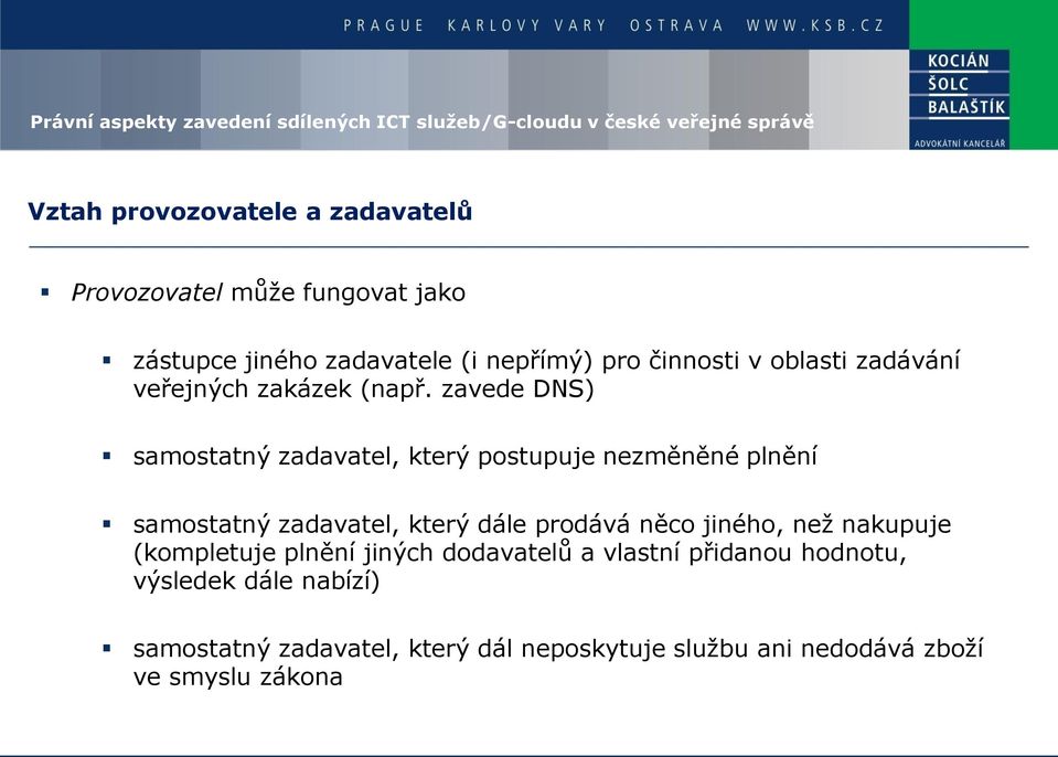 zavede DNS) samostatný zadavatel, který postupuje nezměněné plnění samostatný zadavatel, který dále prodává něco