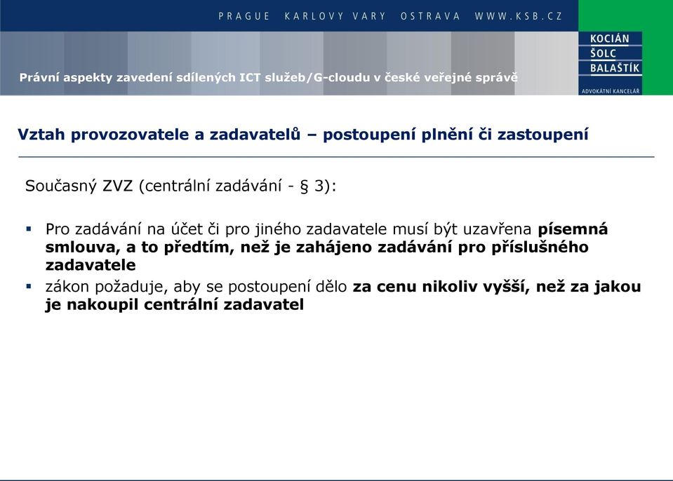 smlouva, a to předtím, než je zahájeno zadávání pro příslušného zadavatele zákon