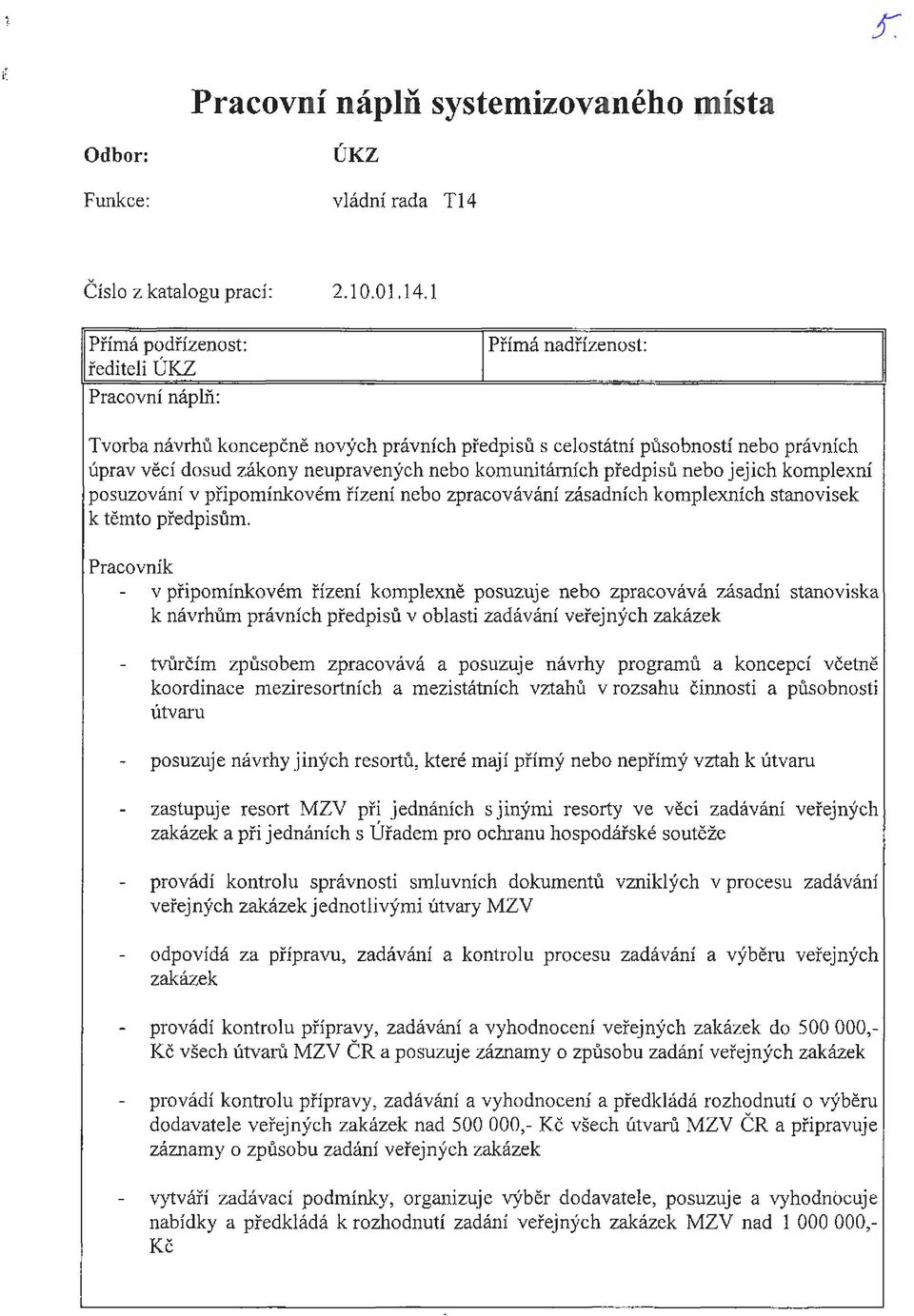 komunitárních předpisů nebo jejich komplexní posuzování v připomínkovém řízení nebo zpracovávání zásadních komplexních stanovisek k těmto předpisům.