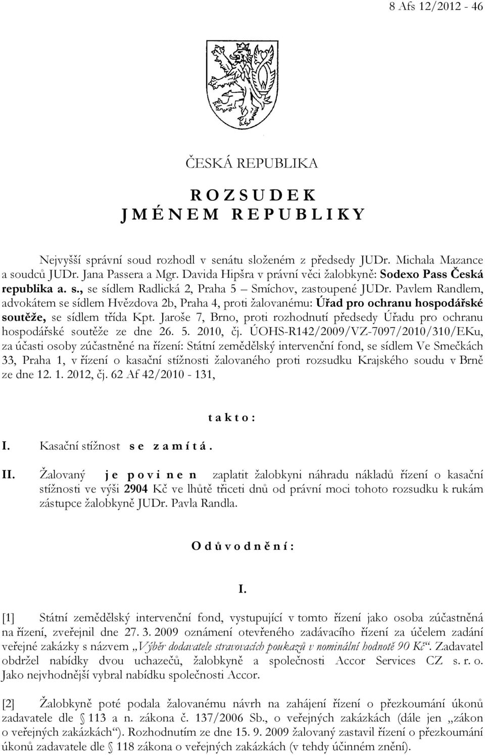 Pavlem Randlem, advokátem se sídlem Hvězdova 2b, Praha 4, proti žalovanému: Úřad pro ochranu hospodářské soutěže, se sídlem třída Kpt.