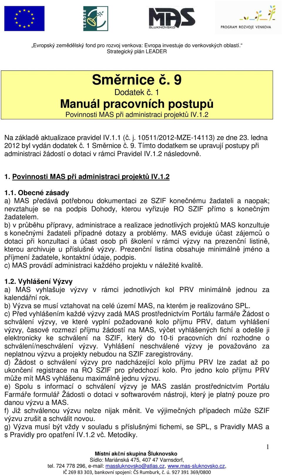 9. Tímto dodatkem se upravují postupy při administraci žádostí o dotaci v rámci Pravidel IV.1.