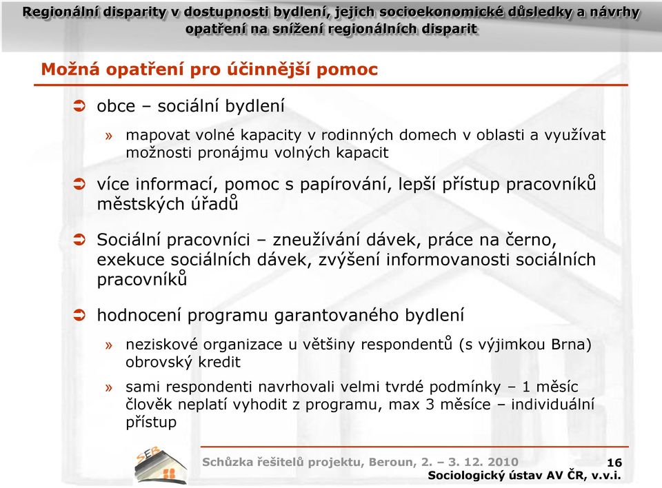 sociálních dávek, zvýšení informovanosti sociálních pracovníků hodnocení programu garantovaného bydlení» neziskové organizace u většiny respondentů (s