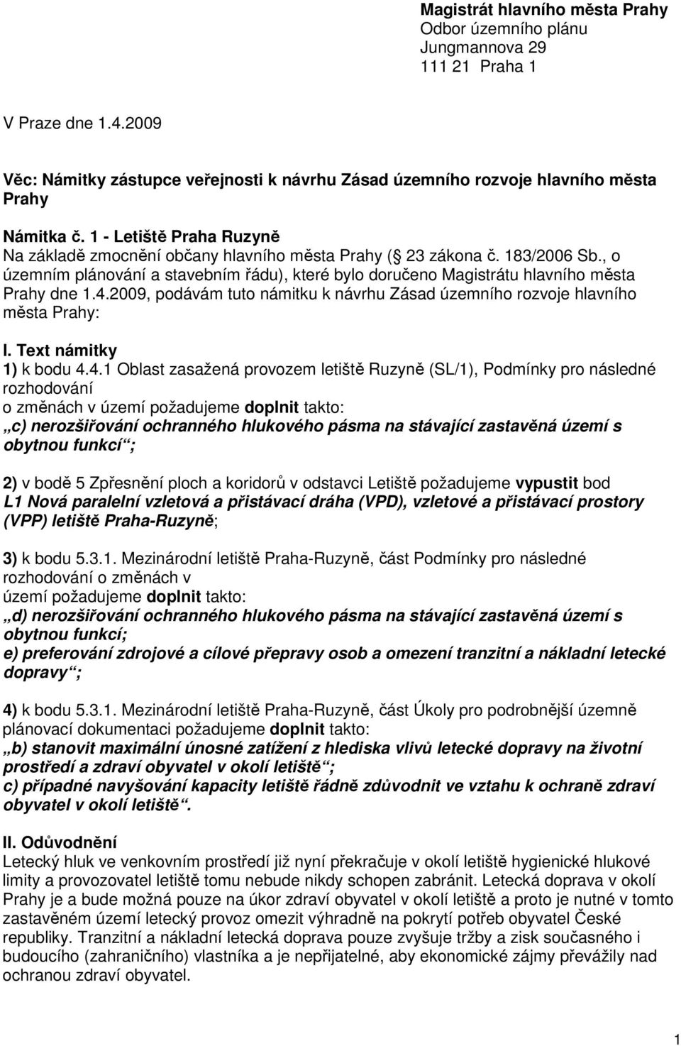 4.2009, podávám tuto námitku k návrhu Zásad územního rozvoje hlavního města Prahy: I. Text námitky 1) k bodu 4.4.1 Oblast zasažená provozem letiště Ruzyně (SL/1), Podmínky pro následné rozhodování o