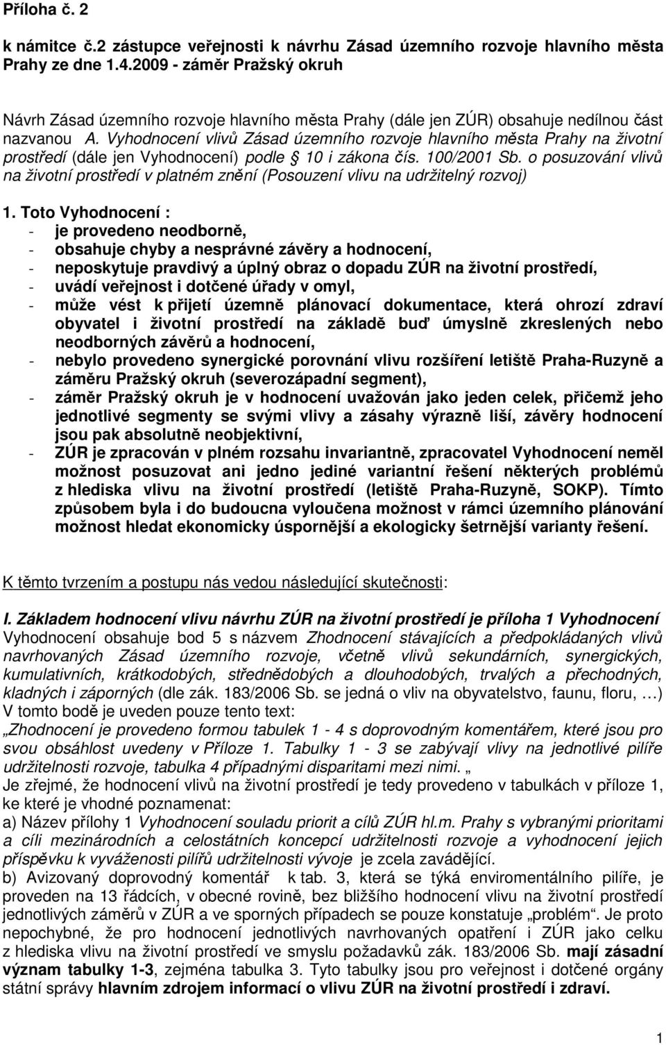 Vyhodnocení vlivů Zásad územního rozvoje hlavního města Prahy na životní prostředí (dále jen Vyhodnocení) podle 10 i zákona čís. 100/2001 Sb.