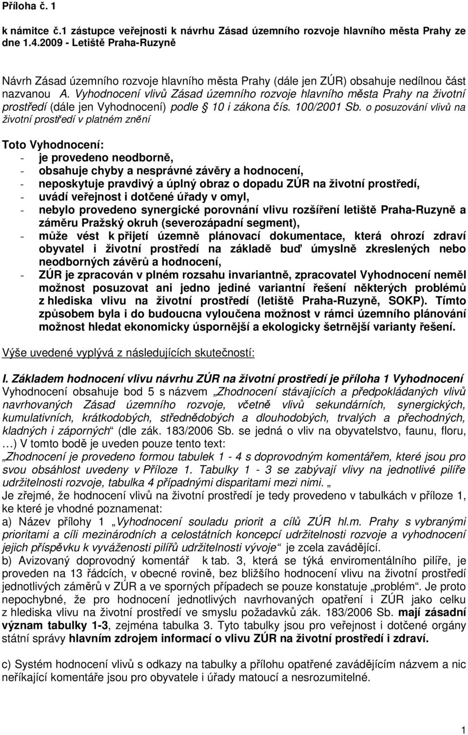 Vyhodnocení vlivů Zásad územního rozvoje hlavního města Prahy na životní prostředí (dále jen Vyhodnocení) podle 10 i zákona čís. 100/2001 Sb.