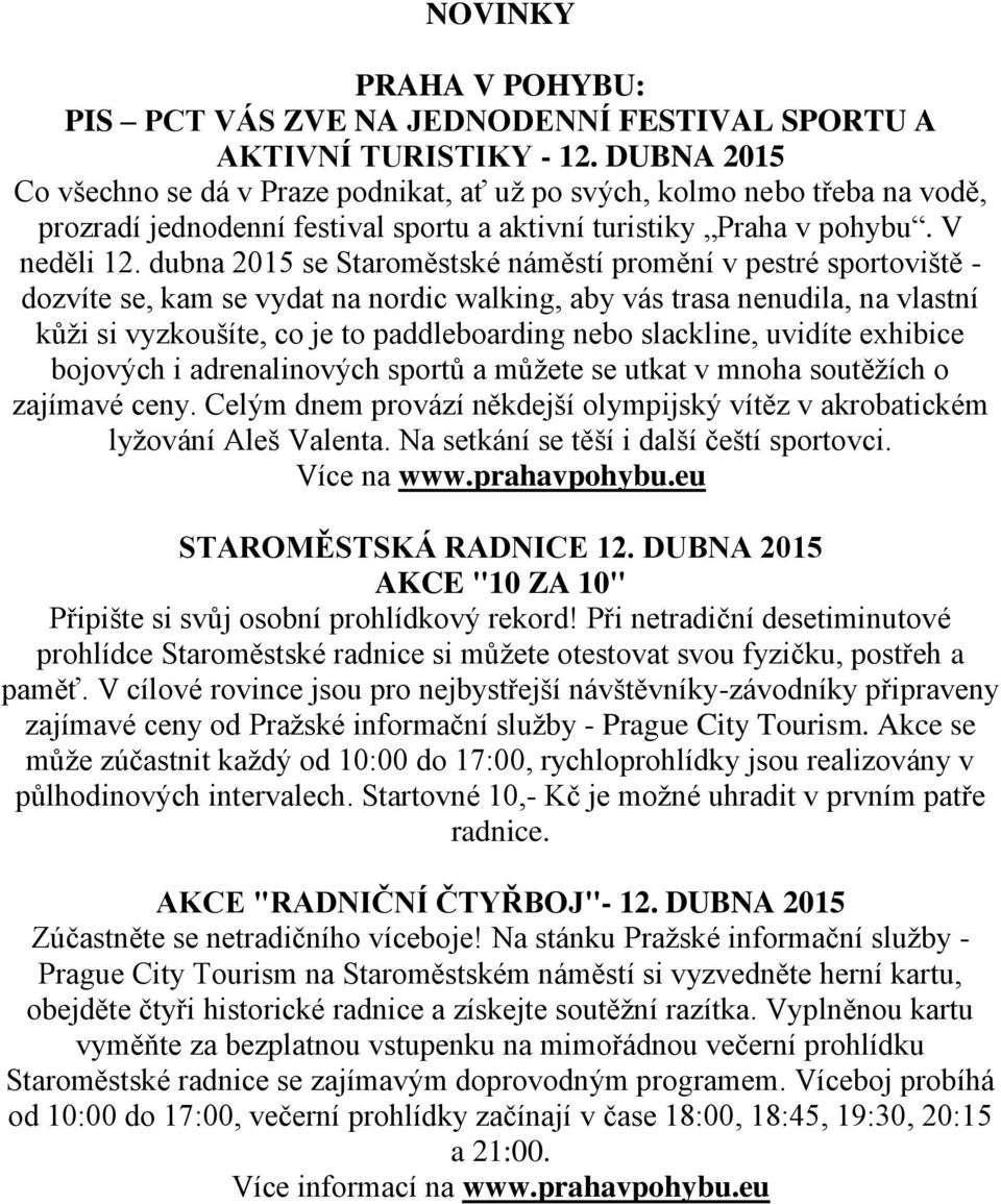 dubna 2015 se Staroměstské náměstí promění v pestré sportoviště - dozvíte se, kam se vydat na nordic walking, aby vás trasa nenudila, na vlastní kůži si vyzkoušíte, co je to paddleboarding nebo