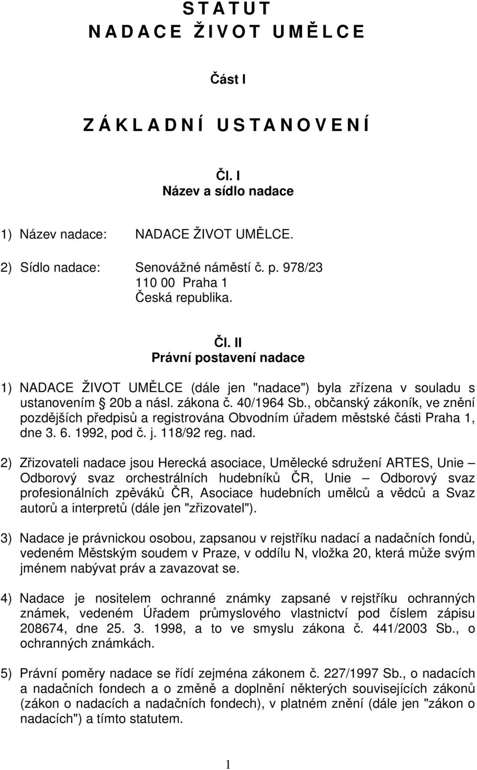 , občanský zákoník, ve znění pozdějších předpisů a registrována Obvodním úřadem městské části Praha 1, dne 3. 6. 1992, pod č. j. 118/92 reg. nad.