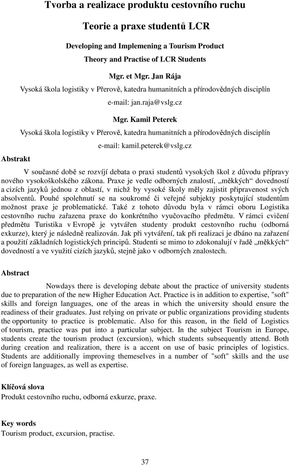 Kamil Peterek Vysoká škola logistiky v Přerově, katedra humanitních a přírodovědných disciplín e-mail: kamil.peterek@vslg.