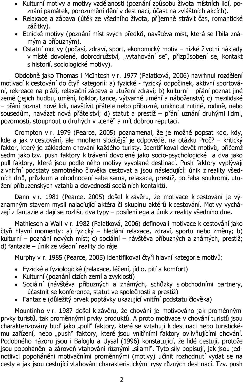 Ostatní motivy (poèasí, zdraví, sport, ekonomický motiv nízké životní náklady v místì dovolené, dobrodružství, vytahování se, pøizpùsobení se, kontakt s historií, sociologické motivy).