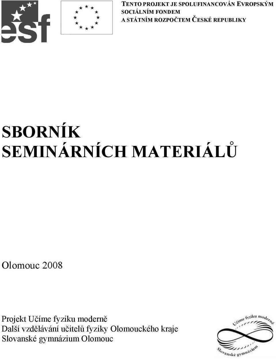 MATERIÁLŮ Olomouc 2008 Projekt Učíme fyziku moderně Další