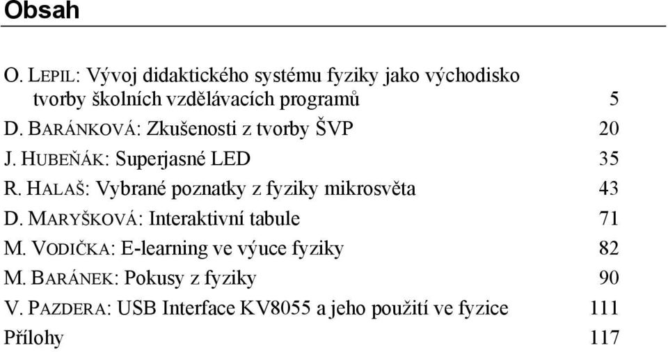 BARÁNKOVÁ: Zkušenosti z tvorby ŠVP 20 J. HUBEŇÁK: Superjasné LED 35 R.