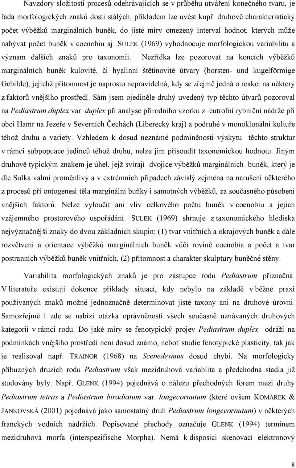 SULEK (1969) vyhodnocuje morfologickou variabilitu a význam dalších znaků pro taxonomii.