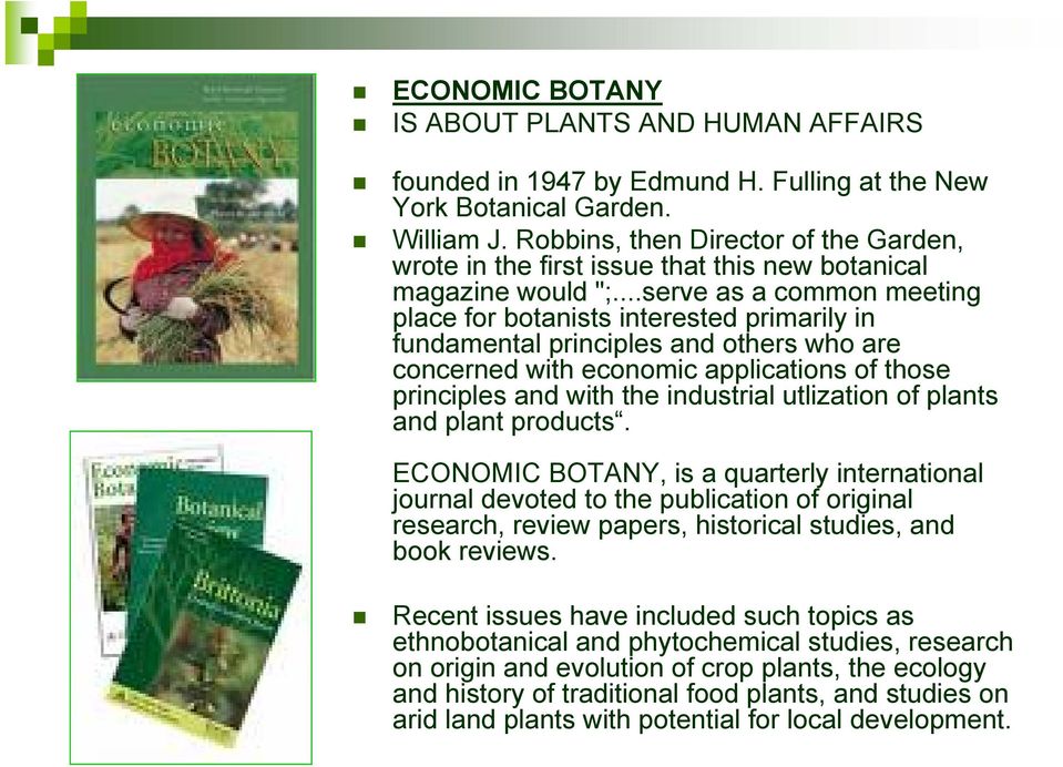 ..serve as a common meeting place for botanists interested primarily in fundamental principles and others who are concerned with economic applications of those principles and with the industrial