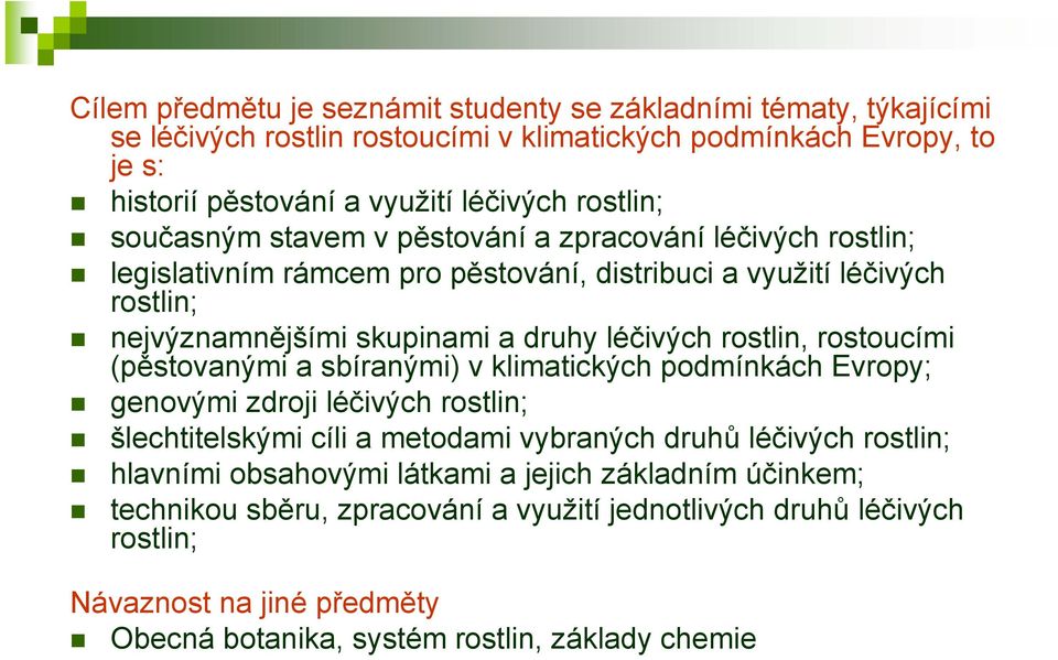 rostlin, rostoucími (pěstovanými a sbíranými) v klimatických podmínkách Evropy; genovými zdroji léčivých rostlin; šlechtitelskými cíli a metodami vybraných druhů léčivých rostlin; hlavními