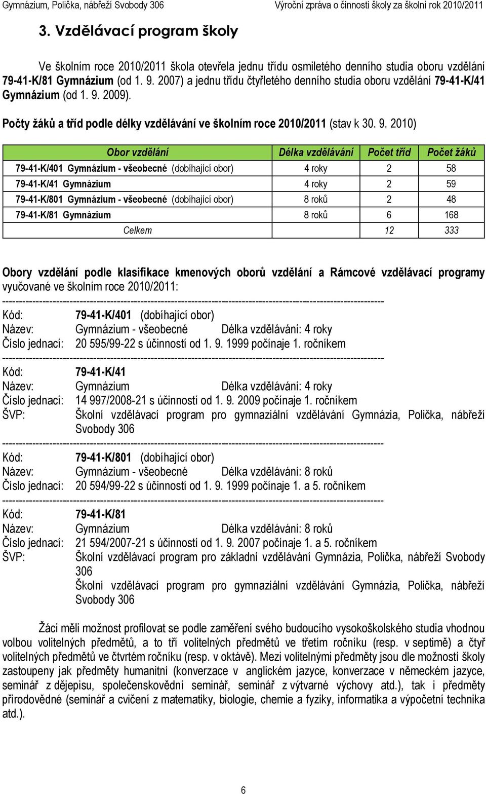 2009). Počty žáků a tříd podle délky vzdělávání ve školním roce 2010/2011 (stav k 30. 9.