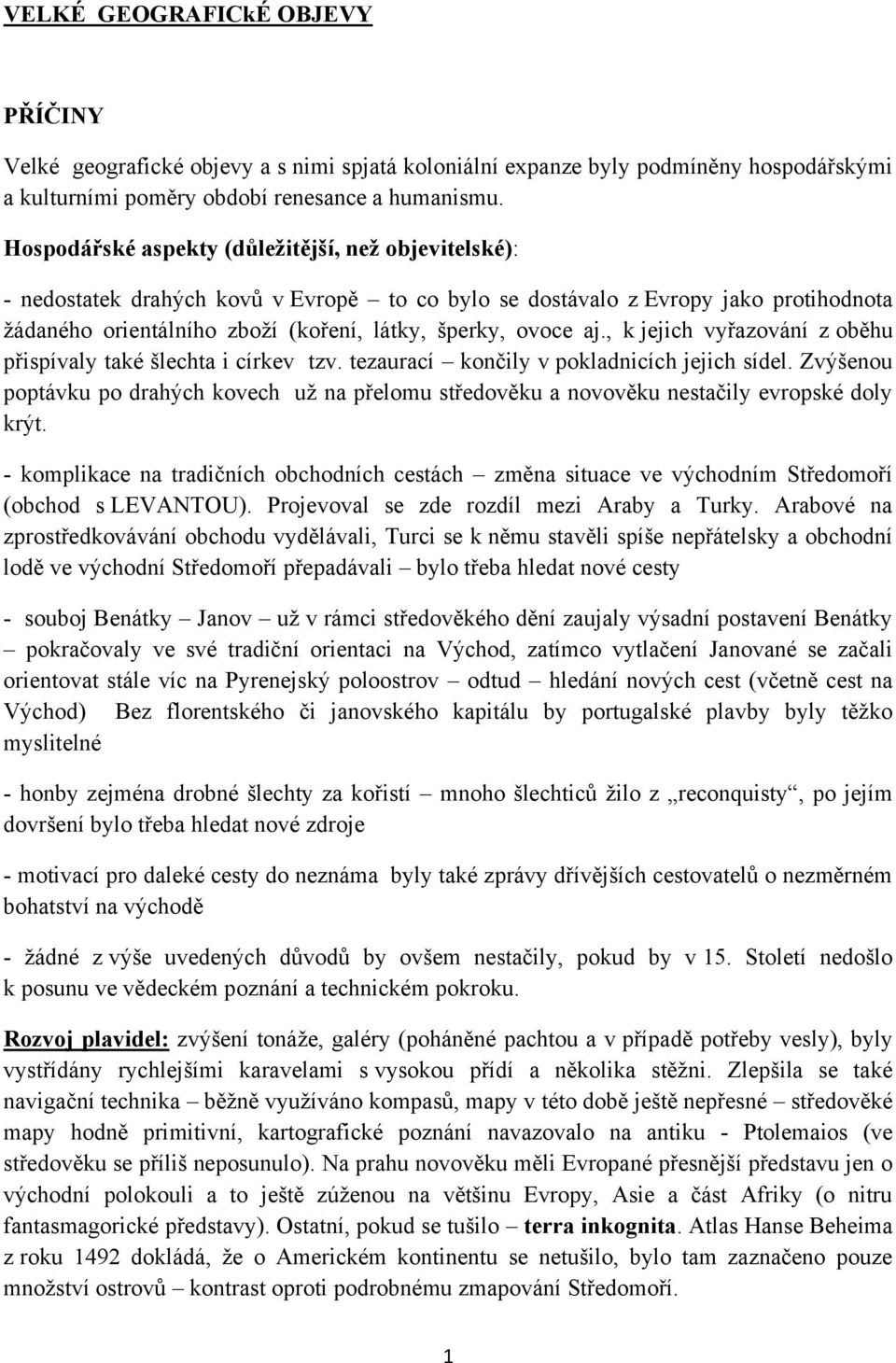 , k jejich vyřazování z oběhu přispívaly také šlechta i církev tzv. tezaurací končily v pokladnicích jejich sídel.