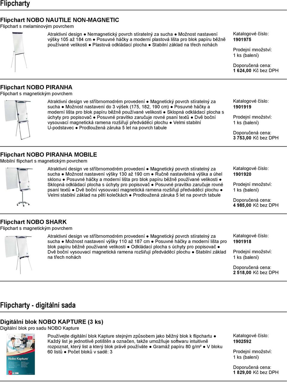 Atraktivní design ve stříbrnomodrém provedení Magnetický povrch stíratelný za sucha Možnost nastavení do 3 výšek (175, 182, 190 cm) Posuvné háčky a moderní lišta pro blok papíru běžně používané